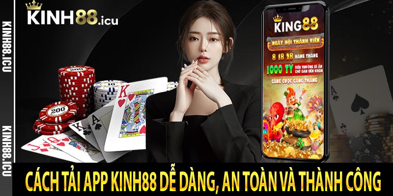 Cách tải app Kinh88 dễ dàng, an toàn và thành công