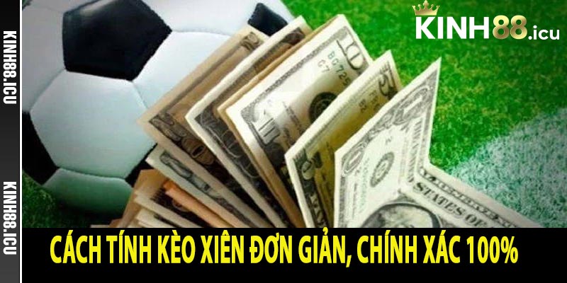 Cách tính kèo xiên đơn giản, chính xác 100% 