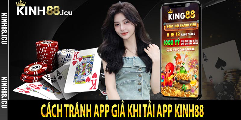 Cách tránh app giả khi tải app kinh88 