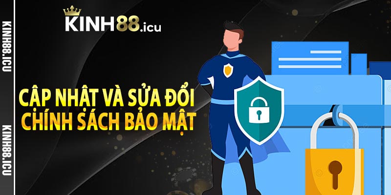 Cập nhật và sửa đổi chính sách bảo mật kinh88