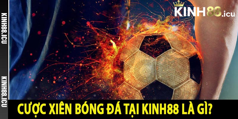 Cược xiên bóng đá tại Kinh88 là gì?