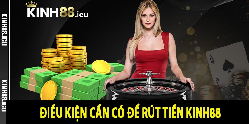 Điều kiện cần có để rút tiền Kinh88