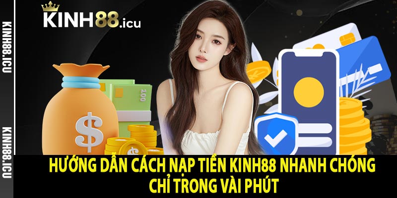 Hướng dẫn cách nạp tiền kinh88 nhanh chóng chỉ trong vài phút