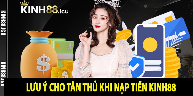 Lưu ý cho tân thủ khi nạp tiền Kinh88