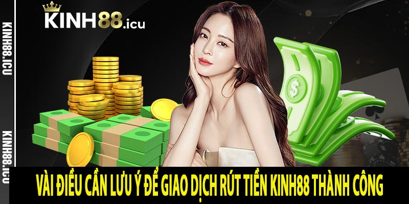 Vài điều cần lưu ý để giao dịch rút tiền Kinh88 thành công