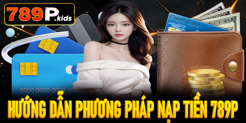 Hướng dẫn phương pháp nạp tiền 789P
