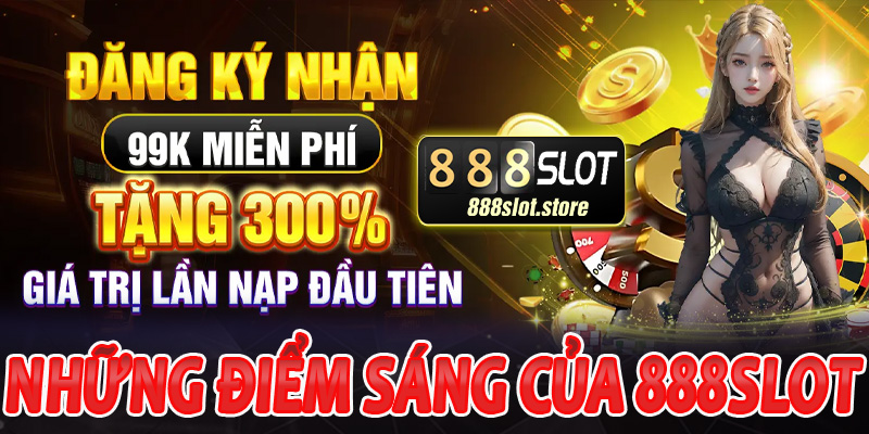 Những điểm sáng của 888Slot mà bét thủ không nên bỏ lỡ