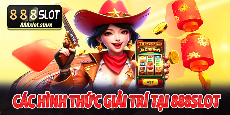 Tổng hợp các hình thức giải trí tại 888Slot