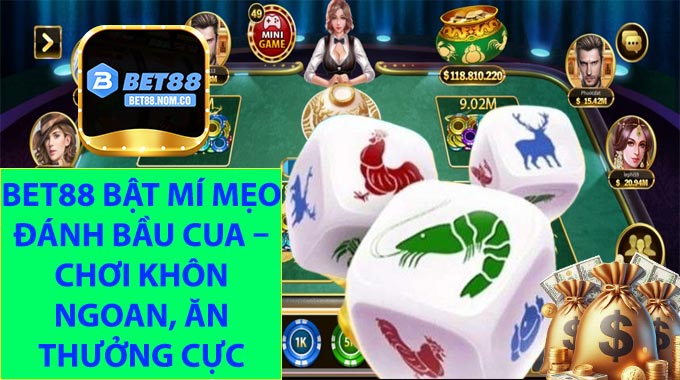 BET88 Bật Mí Mẹo Đánh Bầu Cua – Chơi Khôn Ngoan, Ăn Thưởng Cực Cao!
