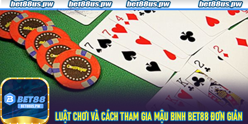 Luật chơi và cách tham gia mậu binh bet88 đơn giản