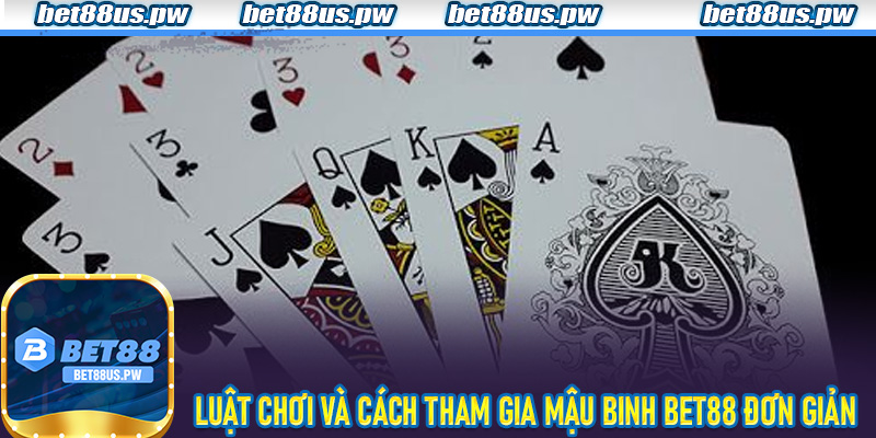 Chiến thuật xếp bài mậu binh Bet88 hiệu quả thắng liên tục cho bet thủ
