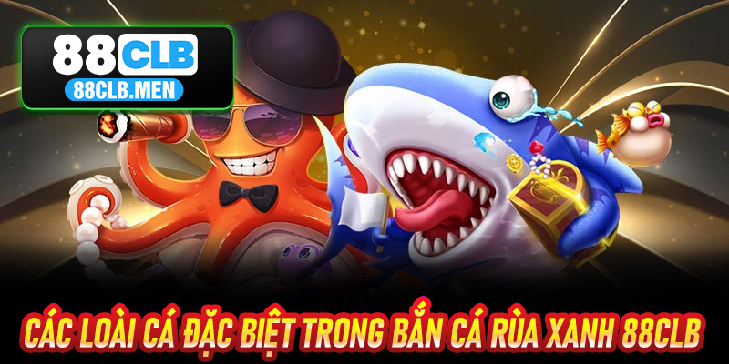 Các Loài Cá Đặc Biệt Trong Bắn Cá Rùa Xanh 88CLB