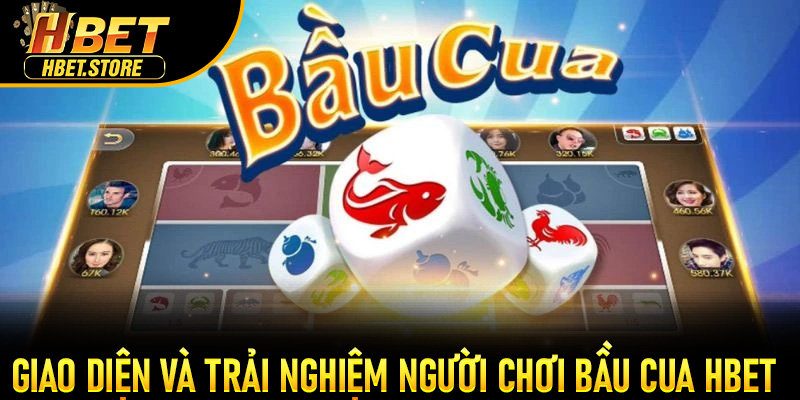 Giao diện và trải nghiệm người chơi Bầu Cua Hbet
