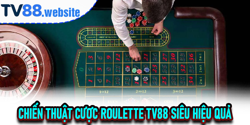Chiến Thuật Cược Roulette TV88 Siêu Hiệu Quả