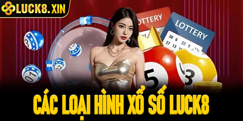 Các loại hình xổ số Luck8 hấp dẫn hội viên