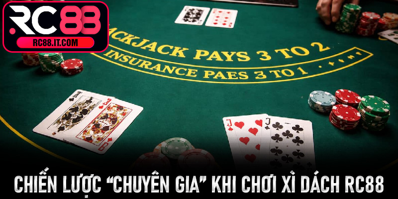 Chiến lược “chuyên gia” khi chơi Xì Dách Rc88