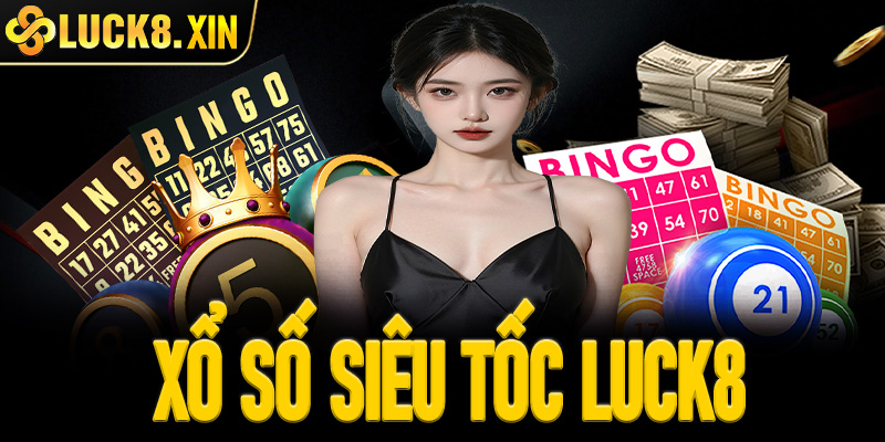 Xổ số siêu tốc Luck8 – Trải nghiệm quay số nhanh, thắng lớn liền tay!